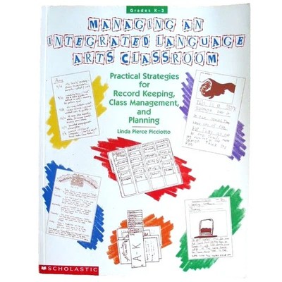 MANAGING AN INTEGRATED LANGUAGE ARTS CLASSROOM (1995) Linda Picciotto 