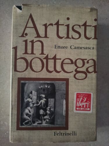 ARTISTI IN BOTTEGA - CAMESASCA ETTORE - FELTRINELLI 1966 - F23 - Foto 1 di 1