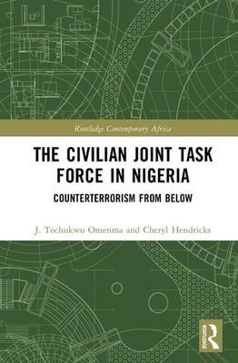 The Civilian Joint Task Force in Nigeria: Counterterrorism from Below by J. Toch