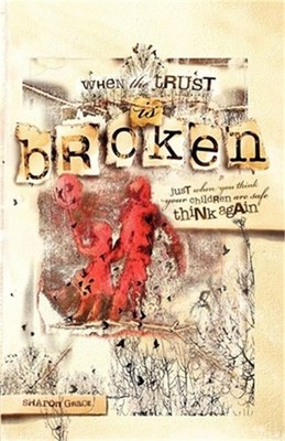 When the Trust Is Broken: Just When You Think Your Children Are Safe, Think Agai