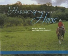 In Harmony with Your Horse: How to Build a Lasting Relationship