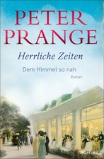 Peter Prange Herrliche Zeiten - Dem Himmel so...
