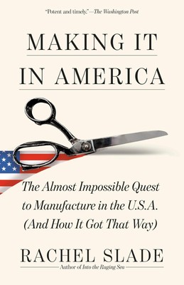 Making It in America: The Almost Impossible Quest to Manufacture in the U.S....