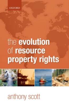The Evolution of Resource Property Rights by Anthony Scott: New