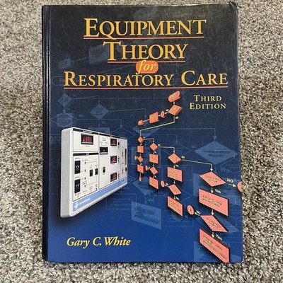 Equipment Theory for Respiratory Care by Gary C. White (1998, Hardcover)