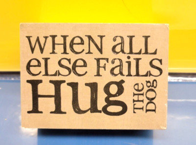 WHEN ALL ELSE FAILS HUG THE DOG SMALL WOODEN WALL SHELF BLOCK BLOSSOM BUCKET
