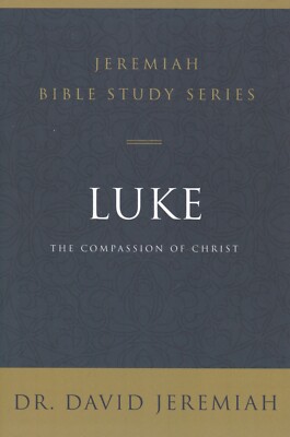 Luke: The Compassion of Christ by Dr. David Jeremiah (Paperback) Book, New