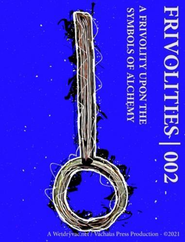 Frivolities 002 - a Frivolity upon the Symbols of Alchemy by Wetdryvac (2022,...
