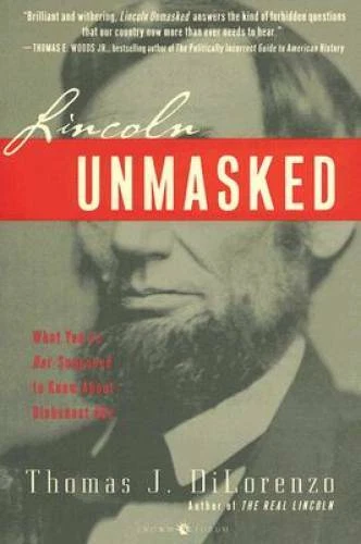 Lincoln Unmasked: What You're Not Supposed to Know About Dishonest Abe - GOOD