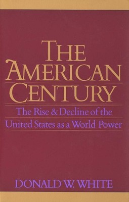 The American Century: The Rise and Decline of the United States as a World Power