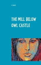 The Mill below Owl castle: Zol's Sentimental Education by Z.J. Galos (English) P