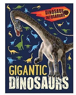 Dinosaur Infosaurus: Gigantic Dinosaurs