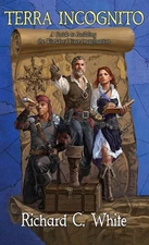 Terra Incognito: A Guide to Building the Worlds of Your Imagination by Richard C