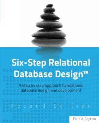 Six-Step Relational Database DesignTM: A step by step approach to relatio - GOOD