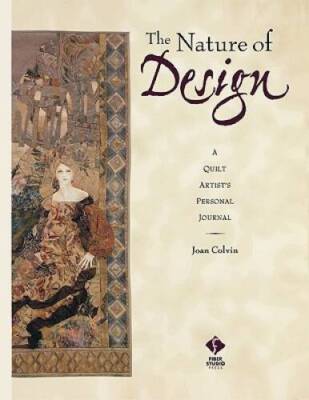 The Nature of Design: A Quilt Artist's Personal Journal - Paperback - GOOD