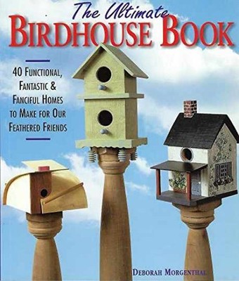 The Ultimate Birdhouse Book: 40 - Paperback, by Morgenthal Deborah - Very Good