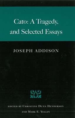 Cato: A Tragedy, and Selected Essays | Joseph Addison | englisch