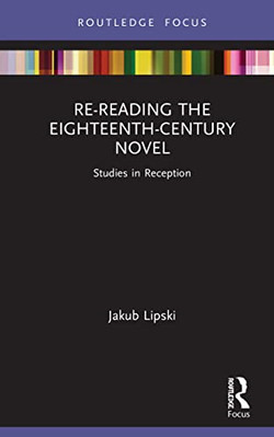 Re-Reading the Eighteenth-Century Novel: Studies in Rec - Hardback NEW Lipski, J