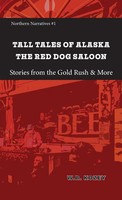 Tall Tales Of Alaska The Red Dog Saloon Stories From Go*D Rush Days & More Kozey