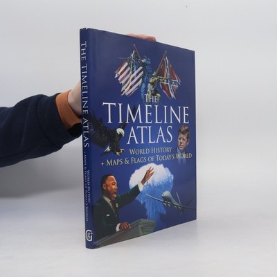 The Timeline Atlas: World History + Maps & Flags of Today's World
