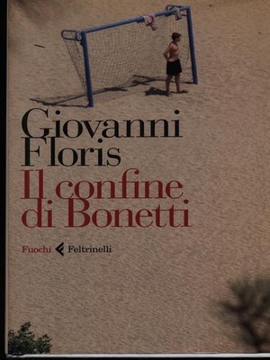DIE GRENZE VON BONETTI. FLORIS GIOVANNI FELTRINELLI 2014 FUOCHI