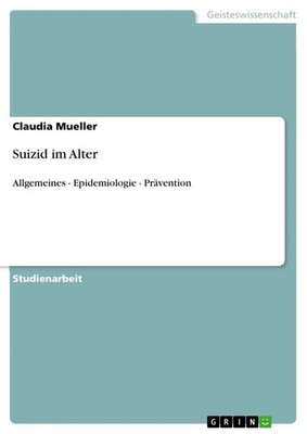 Suizid im Alter Allgemeines - Epidemiologie - Prävention Claudia Mueller Buch