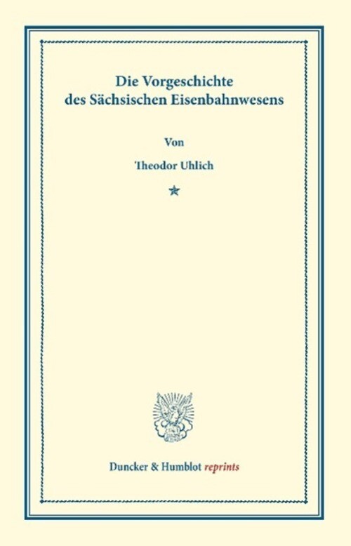 Thumbnail - Theodor Uhlich | Die Vorgeschichte Des Sächsischen Eisenbahnwesens |
