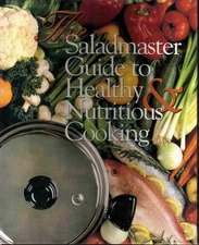 The Saladmaster Guide to Healthy & Nutritious Cooking: From the Kitchen of S...