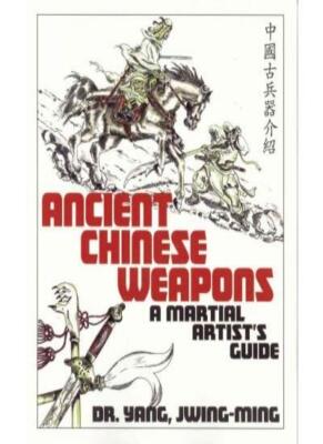 Ancient Chinese Weapons : A Martial Artist's Guide