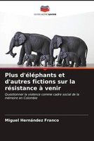 Miguel HernáNdez Franco | Plus D'éLéPhants Et D'autres Fictions Sur La...