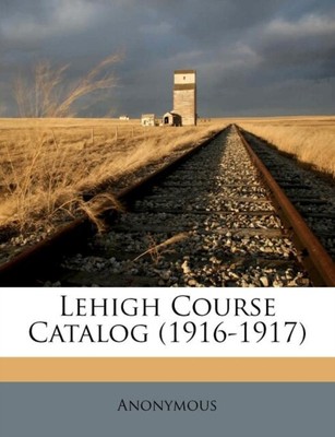 Anonymous - Lehigh Course Catalog (1916-1917) - New paperback or softb - T555z