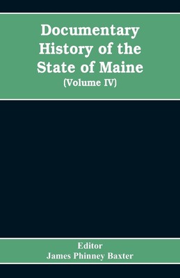 Editor James Phinney Baxter | Documentary History of the State of Maine,...