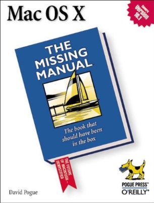Mac OS X: The Missing Manual By David Pogue