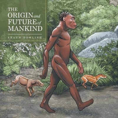 Shaun Dowling The Origin and Future of Mankind (Taschenbuch)