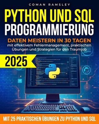Python und Sql-Programmierung: Daten Meistern in 30 Tagen mit Effektivem Fehlerm