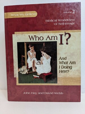 Who Am I? (and Why Am I Here?) : Worldview Series Book 2 by David Webb and John
