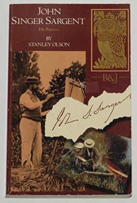 John Singer Sargent His Portrait By Stanley Olson