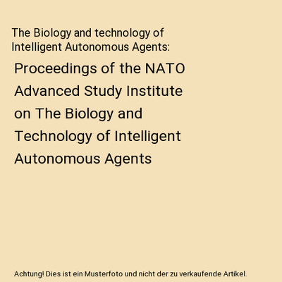 The Biology and technology of Intelligent Autonomous Agents: Proceedings of the 