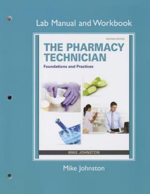 Lab Manual and Workbook for The Pharmacy Technician: Foundations and Practice, J