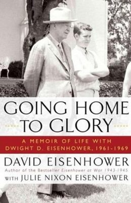 Going Home to Glory : A Memoir of Life with Dwight D. Eisenhower,