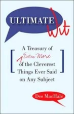Ultimate Wit: A Treasury of Even More of the Cleverest Things Ever Said o - GOOD