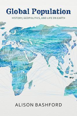 Global Population: History, Geopolitics, and Life on Earth (Columbia Studies in 