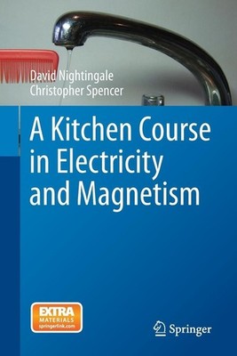 A Kitchen Course in Electricity and Magnetism by Christopher Spencer (English) P