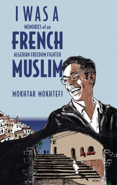 I Was a French Muslim by Elaine Mokhtefi (Hardback Book)