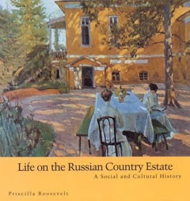 Life on the Russian Country Estate: A Social and Cultural History
