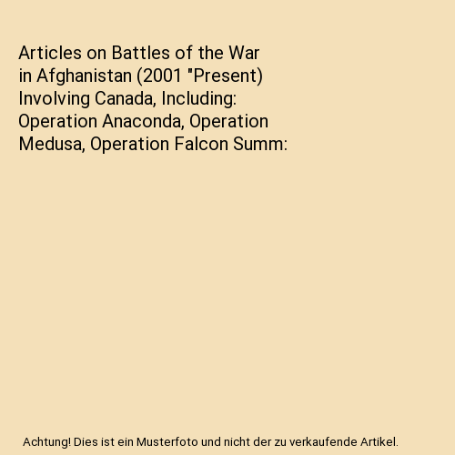 Articles on Battles of the War in Afghanistan (2001 "Present) Involving Canada, - Afbeelding 1 van 1