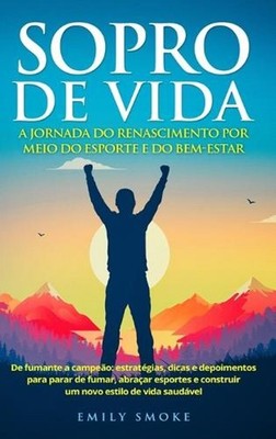Sopro de vida: A jornada do renascimento por meio do esporte e do bem-estar: De