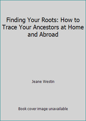 Finding Your Roots: How to Trace Your Ancestors at Home and Abroad