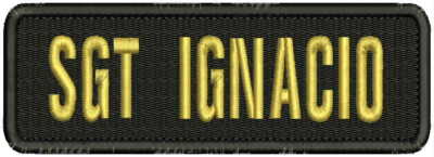 SGT IGNACIO embroidery patches 2x6 hook on back black and gold letters