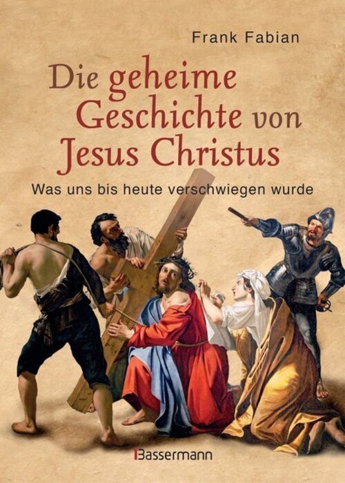 Thumbnail - Die Geheime Geschichte Von Jesus Christus | Frank Fabian | Buch | 224